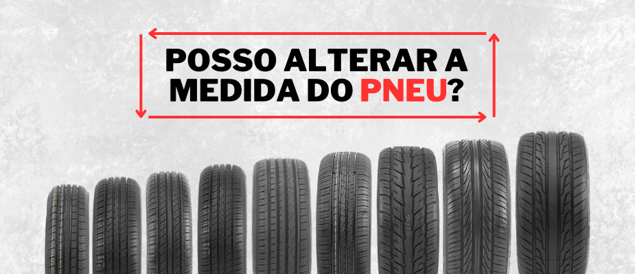 Posso Mudar a Medida do Pneu do Meu Carro? 🔄